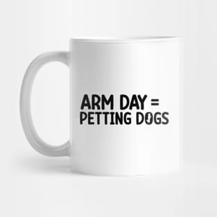 Arm Day = Petting Dogs Funny Arm Day Gym Workout Quote Mug